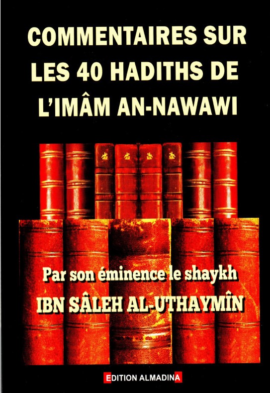 Commentaires Sur Les 40 Hadiths De Limâm An Nawawi Par Shaykh Ibn Sâleh Al Uthaymîn MAISON DENNOUR Commentaires Sur Les 40 Hadiths De Limâm An Nawawi Par Shaykh Ibn Sâleh Al Uthaymîn