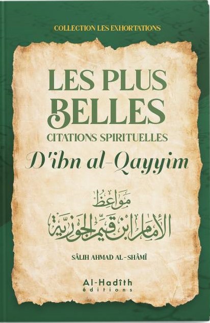 LES PLUS BELLES CITATIONS SPIRITUELLES D'IBN AL-QAYYIM - SÂLIH AHMAD AL-SHÂMÎ - ÉDITIONS AL-HADÎTH