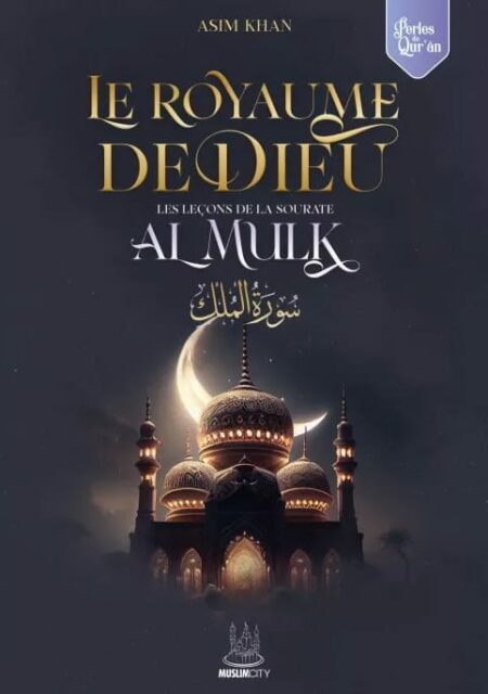 Le royaume de Dieu - les leçons de sourate al Mulk - Asim Khan - MuslimCity