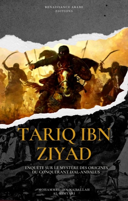 Tariq Ibn Ziyad : enquête sur le mystère des origines du conquérant d'al-Andalus - Renaissance Arabe