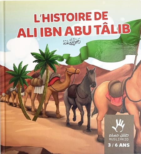 L'HISTOIRE DE ALI IBN ABU TÂLIB - 3 / 6 ANS - MUSLIMKID