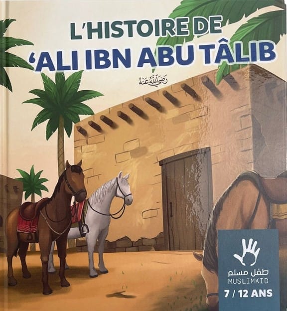 L'HISTOIRE DE ALI IBN ABU TÂLIB - 7 / 12 ANS - MUSLIMKID
