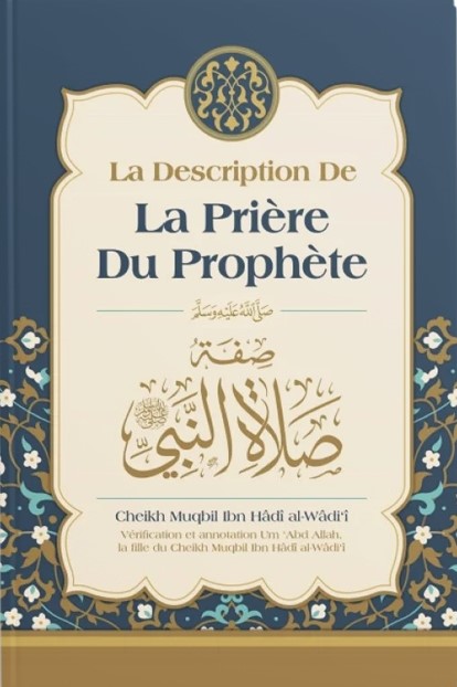 LA DESCRIPTION DE LA PRIÈRE DU PROPHÈTE - CHEIKH MUQBIL - EDITIONS IBN BADIS