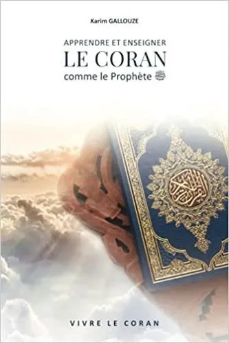 Apprendre et enseigner le Coran comme le Prophète - Karim Gallouze - Vivre le Coran