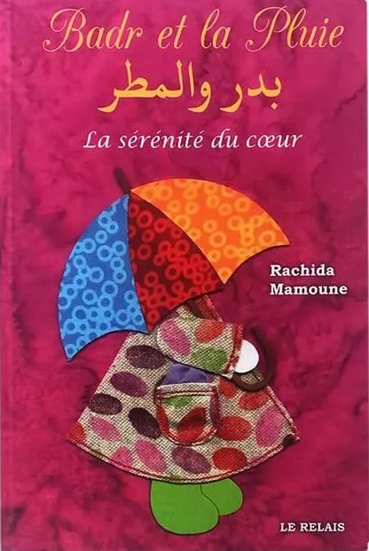 Badr et la pluie - la sérénité du cœur - Rachida Mamoune - Le Relais