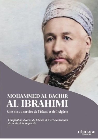 Mohammed Al Bachir Al Ibrahimi : Une Vie Au Service De L’Islam Et De L’Algérie