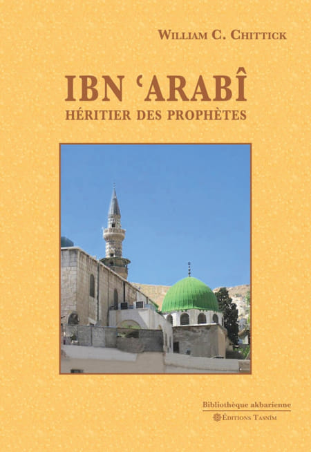 Ibn ‘Arabî. Héritier des prophètes Auteur: William C. Chittick