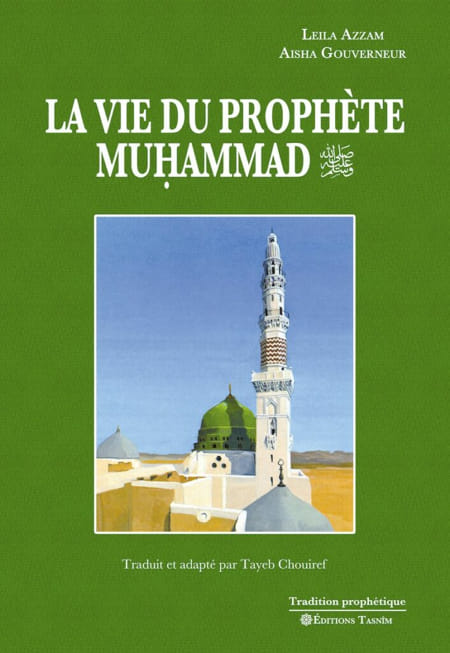 La Vie du prophète Muhammad. Auteur: Leila Azzam et Aisha Gouverneur