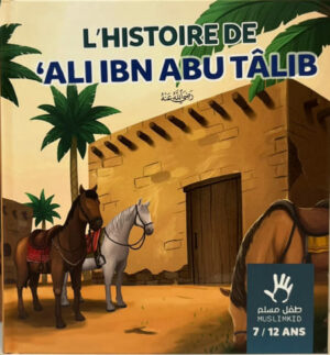 L'histoire de Ali ibn Abu Tâlib - 7 / 12 ans - MuslimKid