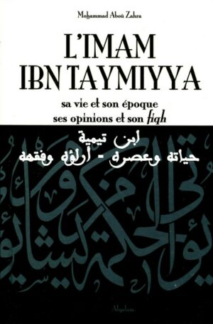 L'imam Ibn Taymiyya: Sa Vie Et Son Époque, Ses Opinions Et Son Fiqh