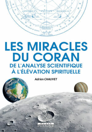 Les miracles du coran de l'analyse scientifiques à l'élévation spirituelle ADRIEN CHAUVET