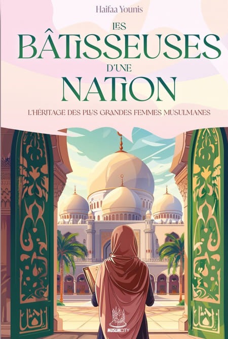 Les bâtisseuses d’une nation L’héritage des plus grandes femmes musulmanes, de Haifaa Younis