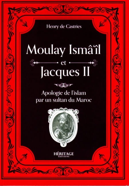 Moulay Ismail et Jacques II: Apologie de l'Islam par un sultan du Maroc