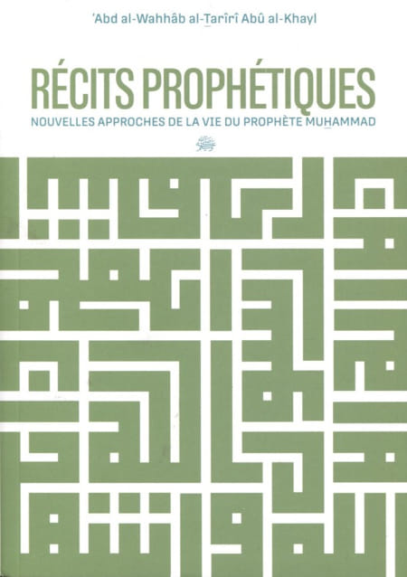 Récits prophétiques : Nouvelles approches de la vie du Prophète Muhammad