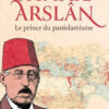 Shakîb Arslan : le prince du panislamisme - Issa Meyer - Editions Héritage