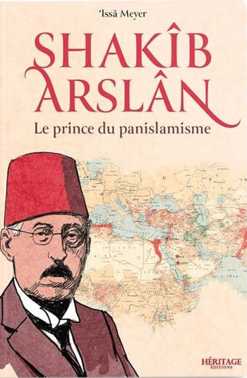 Shakîb Arslan : le prince du panislamisme - Issa Meyer - Editions Héritage