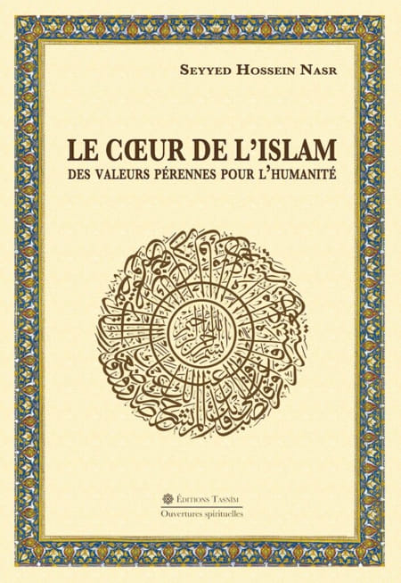 Le Coeur de l'islam Des valeurs pérennes pour l'humanité. Auteur Seyyed Hossein Nasr
