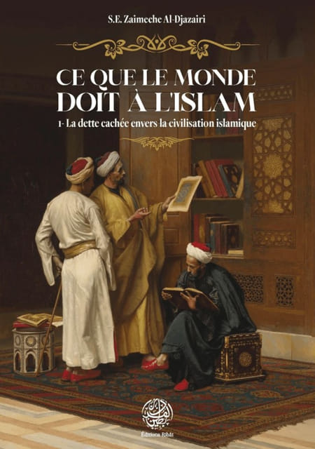 Ce que le monde doit à l'Islam : La dette cachée envers la civilication Musulmane