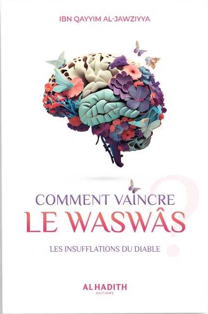 Comment vaincre le waswâs - IBN QAYYIM AL-JAWZIYYA - Editions Al-Hadîth