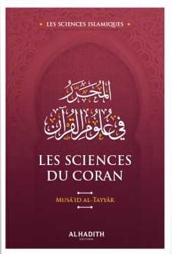 Les sciences du Coran - Musâ‘id al-Tayyâr (collection sciences islamiques) éditions Al-Hadîth