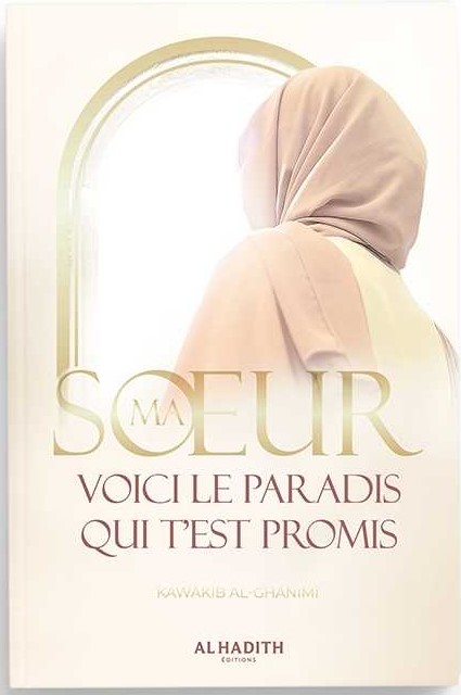 Ma soeur, voici le Paradis qui t’est promis - Kawâkib al-Ghânimî - Editions Al-Hadîth
