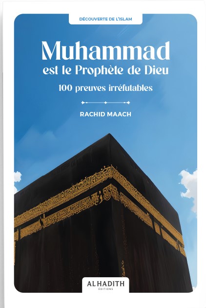 Muhammad est le Prophète de Dieu 100 preuves irréfutables - RACHID MAACH - Editions Al hadith