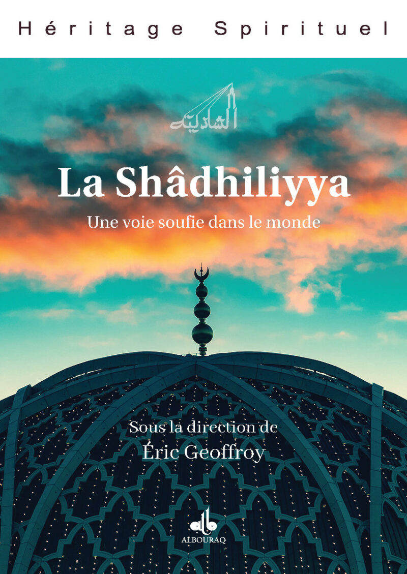La Shâdhiliyya Une voie soufie dans le monde Geoffroy Eric