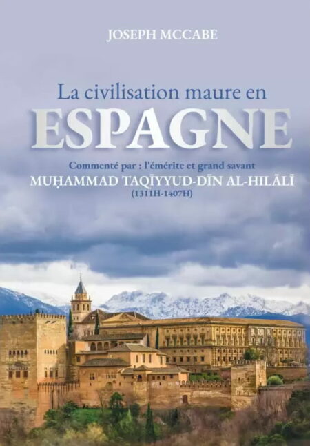 La civilisation maure en Espagne - Joseph McCabe - Commentaires de Taqiyyud Din al Hilali