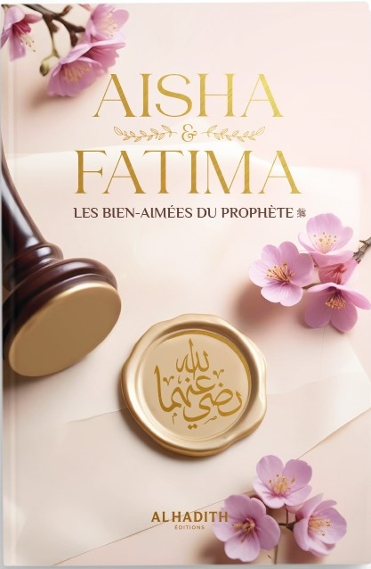 Aisha & Fatima - Les bien-aimées du Prophète ﷺ - Wajdân al-’Alî - Editions al-hadith
