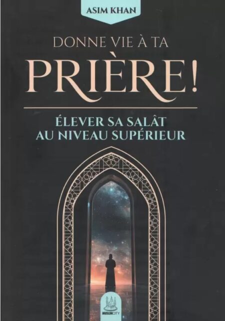 Donne vie à ta prière : Élever sa salât au niveau supérieur - Asim Khan