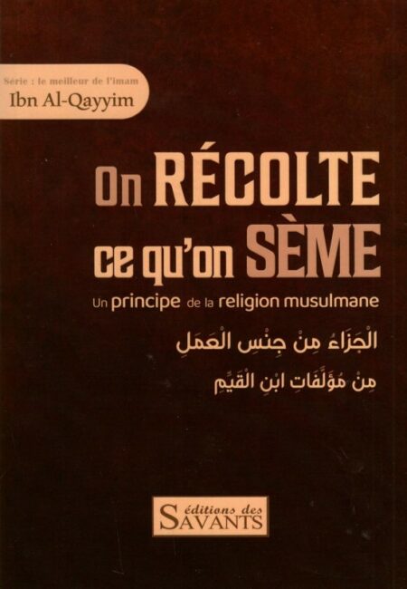 On récolte ce qu'on sème - Série : Le meilleur de l'imam Ibn Al Qayyim
