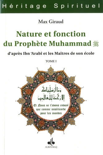 Nature et fonction du Prophète Muhammad - D'après Ibn 'Arabi et les maîtres de son école. Tome 1