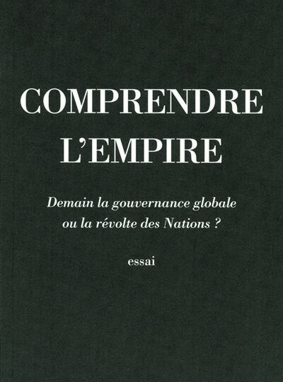 Comprendre l'empire - demain la gouvernance globale ou la revolte des nations