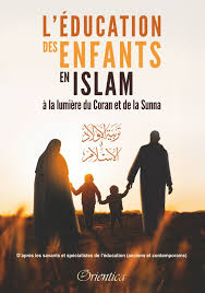 L'éducation des enfants en islam à la lumière du Coran et de la Sunna
