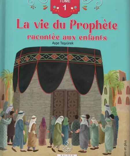 La vie du Prophète racontée aux enfants (Tome 1) - Ayse Tasyurek (Dès 4 ans)