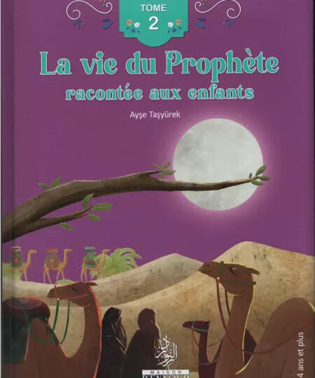 La vie du Prophète racontée aux enfants (Tome 2) - Ayse Tasyurek (Dès 4 ans)