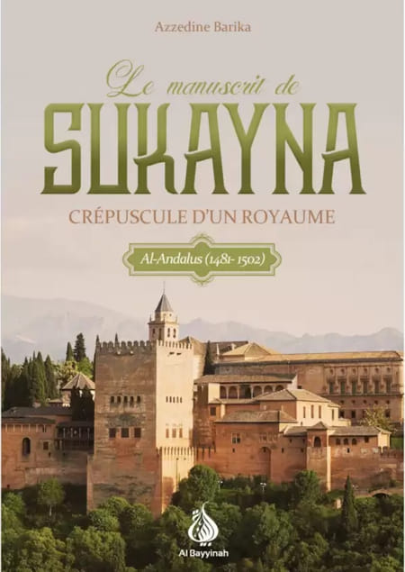 Le manuscrit de Sukayna : Crépuscule d'un royaume (Al-Andalus) - Roman Azzedine Barika