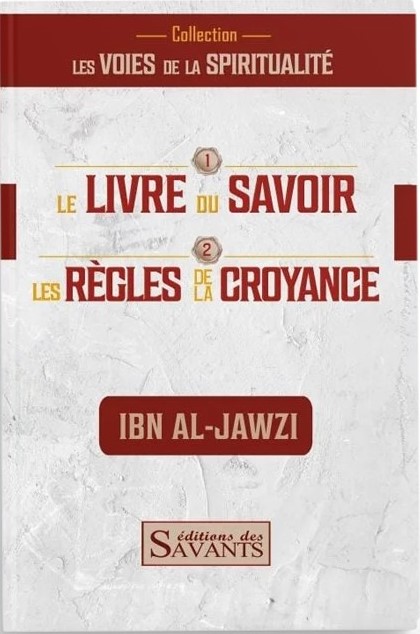 Le livre du savoir et les règles de la croyance - Ibn Al-Jawzi - Editions des Savants