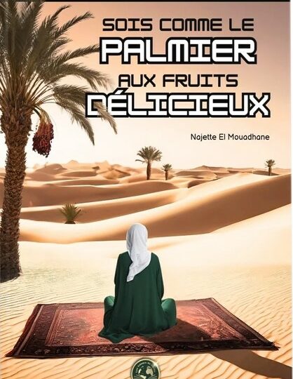 Sois comme le palmier aux fruits délicieux - Najette El Mouadhane - Les trésors du savoir