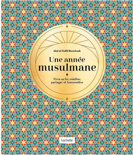 Une année musulmane - Les secrets des jours et des mois du calendrier islamique - Hachette