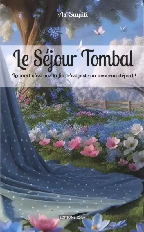 Le séjour tombal : La mort n'est pas la fin, c'est juste un nouveau départ ! - As-Suyuti -