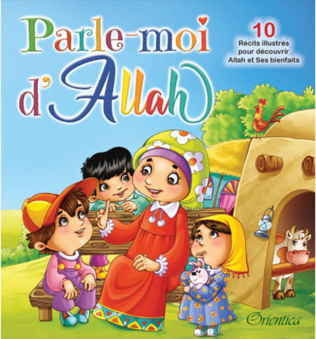 Parle-moi d'Allah (10 récits illustrés pour découvrir Allah et Ses bienfaits)