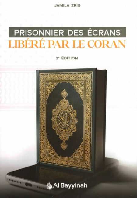 Prisonnier des écrans : Libéré par le Coran - Jamila Zrig - Al Bayyinah