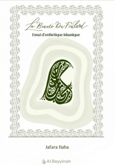 La beauté du foulard - essai d'esthétique islamique - Jafara Baba - Al Bayyinah