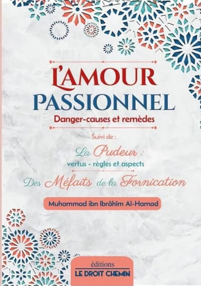 L'amour passionnel : danger, causes et remèdes - Le droit chemin