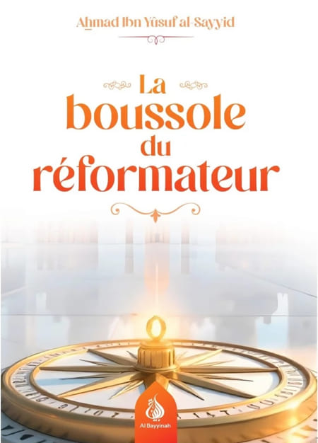 La boussole du réformateur - Ahmad Ibn Yûsuf al-Sayyid - Al Bayyinah