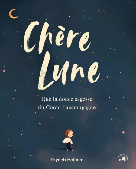 Chère Lune - que la douce sagesse du Coran t'accompagne - Zayneb Haleem - Hachette
