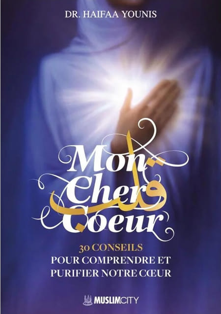 Mon cher cœur 30 conseils pour comprendre et purifier notre cœur - Haifaa Younis - Muslim City