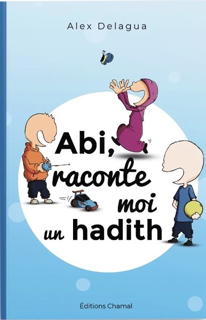 Abi, raconte moi un hadith - tome 1 - Alex Delagua - Chamal