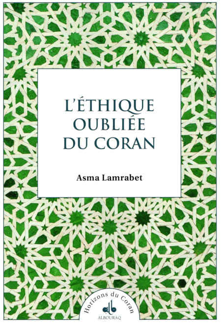 L’éthique oubliée du Coran (Asma Lamrabet)